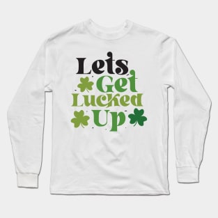 Let's Get Lucked Up Long Sleeve T-Shirt